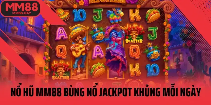 nổ hũ MM88 bùng nổ jackpot khủng mỗi ngày